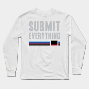 Submit Everything - Brazilian Jiu Jitsu Long Sleeve T-Shirt